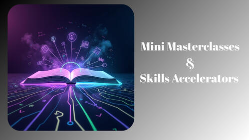 Mini Masterclasses & Skills Accelerator