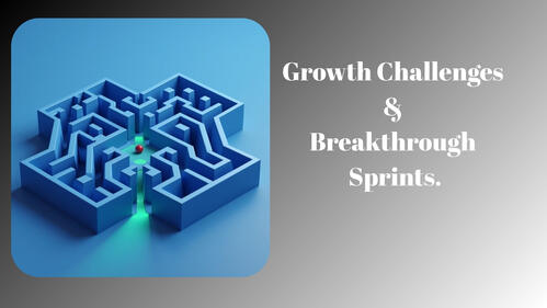 Growth Challenges & Breakthrough Sprints Growth Challenges & Breakthrough Sprints