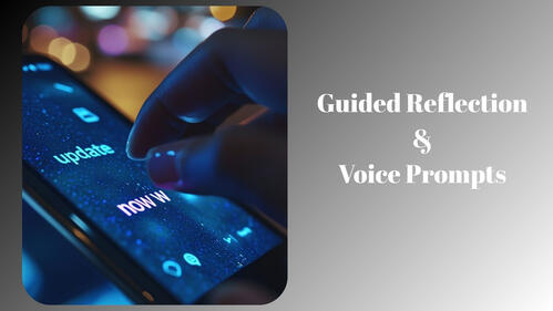 Guided Reflection & Voice Prompts