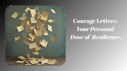 Courage Letters: Your Personal Dose if Resilience