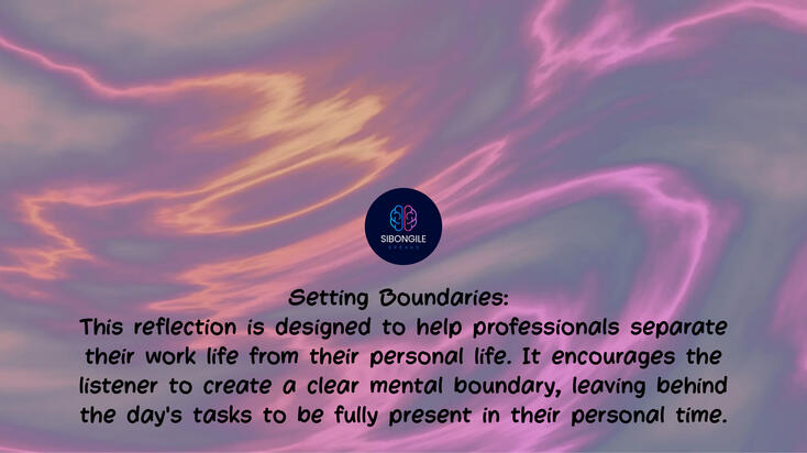 Setting Boundaries: This reflection is designed to help professionals separate their work life from their personal life. It encourages the listener to create a clear mental boundary, leaving behind the day's tasks to be fully present in their personal time