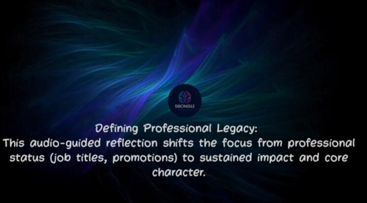 Defining Professional Legacy: This audio-guided reflection shifts the focus from professional status (job titles, promotions) to sustained impact and core character.